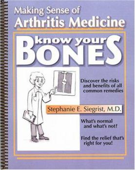 Hardcover Know Your Bones: Making Sense of Arthritis Medicine Book