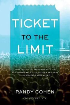 Hardcover Ticket to the Limit: How Passion and Performance Can Transform Your Life and Your Business Into an Amazing Adventure Book