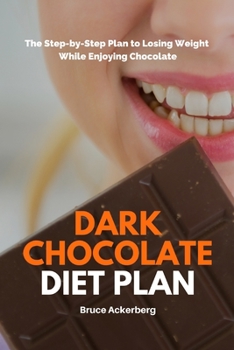 Paperback Dark Chocolate Diet Plan: The Step-by-Step Plan to Losing Weight While Enjoying Chocolate Book