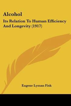 Paperback Alcohol: Its Relation To Human Efficiency And Longevity (1917) Book