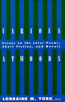 Paperback Various Atwoods: Essays on the Later Poems, Short Fiction and Novels Book