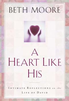 Hardcover A Heart Like His: Intimate Reflections on the Life of David Book