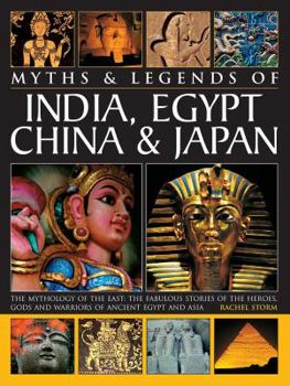 Paperback Legends & Myths of India, Egypt, China & Japan the Mythology of the East: The Fabulous Stories of the Heroes, Gods and Warriors of Ancient Egypt and A Book