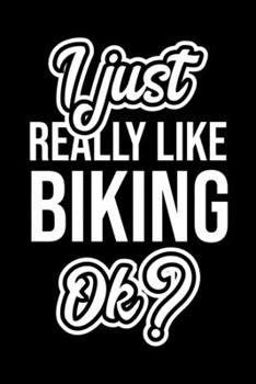 I Just Really Like Biking Ok?: Christmas Gift for Biking lover  | Funny Biking Journal | Nice 2019 Christmas Present for Biking | 6x9inch 120 pages