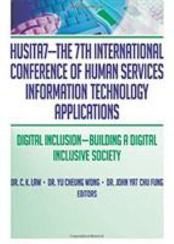 Husita7-The 7th International Conference of Human Services Information Technology Applications: Digital Inclusion--Building a Digital Inclusive Societ