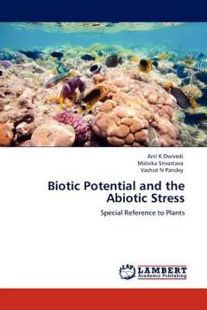 Biotic Potential and the Abiotic Stress: Special Reference to Plants
