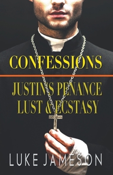 Paperback Confessions: Justin's Penance, Lust & Ecstasy Book