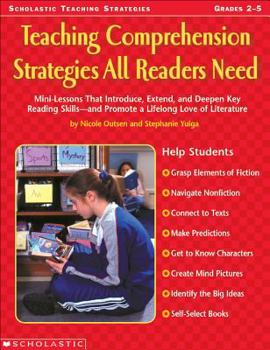 Paperback Teaching Comprehension Strategies All Readers Need: Mini-Lessons That Introduce, Extend, and Deepen Key Reading Skillsnand Promote a Lifelong Love of Book