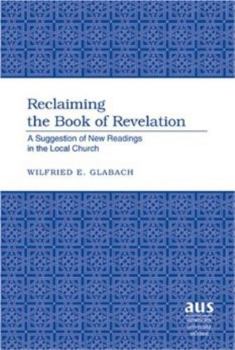 Hardcover Reclaiming the Book of Revelation: A Suggestion of New Readings in the Local Church Book