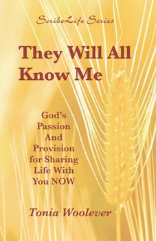 Paperback They Will All Know Me: God's Passion And Provision for Sharing Life With You NOW Book