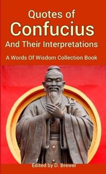 Paperback Quotes of Confucius And Their Interpretations, A Words Of Wisdom Collection Book