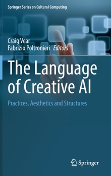 Hardcover The Language of Creative AI: Practices, Aesthetics and Structures Book