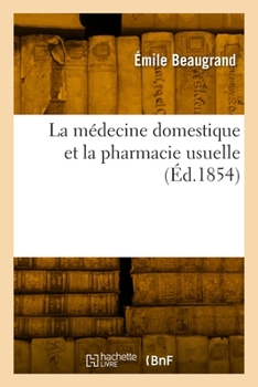 Paperback La médecine domestique et la pharmacie usuelle [French] Book