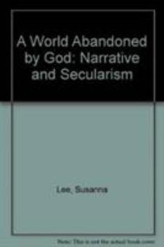 Hardcover A World Abandoned by God: Narrative and Secularism Book
