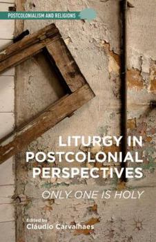 Hardcover Liturgy in Postcolonial Perspectives: Only One Is Holy Book