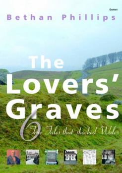 Paperback The Lovers' Graves: Six True Stories That Shocked Wales Book