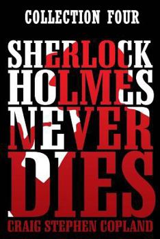 Sherlock Holmes Never Dies, Collection Four - Book  of the New Sherlock Holmes Mysteries