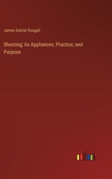 Hardcover Shooting; its Appliances; Practice; and Purpose Book