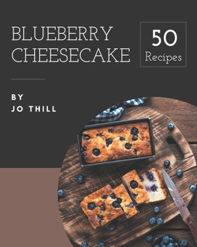 Paperback 50 Blueberry Cheesecake Recipes: More Than a Blueberry Cheesecake Cookbook Book