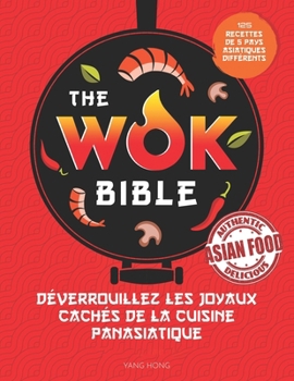 The Wok Bible: Déverrouillez les joyaux cachés de la cuisine panasiatique (French Edition)