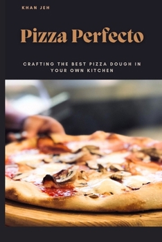Paperback Pizza Perfecto: Crafting the Best Pizza Dough in Your Own Kitchen Book