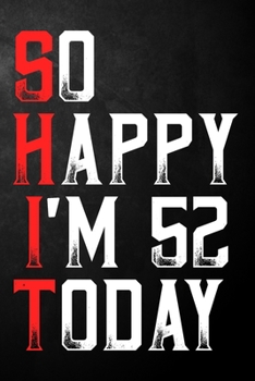 Paperback So Happy I'm 52 Today: Happy 52nd Birthday Journal - Funny 52 Years Old Gift Gag Notebook Book