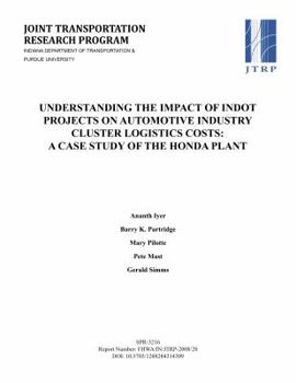 Paperback Understanding the Impact of Indot Projects on Automotive Industry Cluster Logistics Costs: A Case Study of the Honda Plant Book
