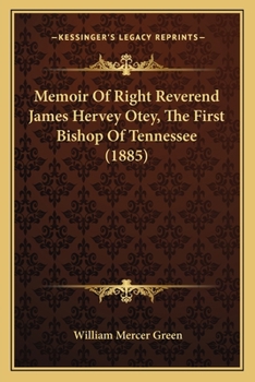 Paperback Memoir Of Right Reverend James Hervey Otey, The First Bishop Of Tennessee (1885) Book