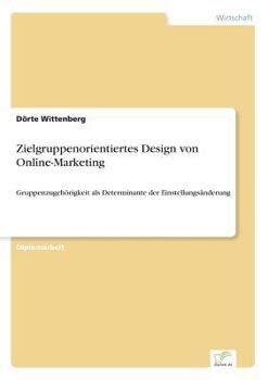 Paperback Zielgruppenorientiertes Design von Online-Marketing: Gruppenzugehörigkeit als Determinante der Einstellungsänderung [German] Book