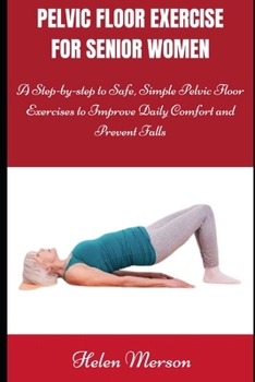 Paperback Pelvic Floor Exercise for Women: A Step-by-Step Guide to Regain Control, Enhance Intimacy, and Improve Core Strength Book