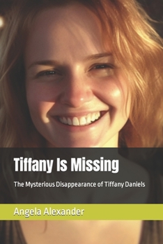 Paperback Tiffany Is Missing: The Mysterious Disappearance of Tiffany Daniels Book