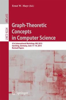 Paperback Graph-Theoretic Concepts in Computer Science: 41st International Workshop, Wg 2015, Garching, Germany, June 17-19, 2015, Revised Papers Book