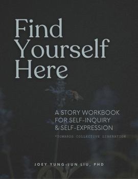Paperback Find Yourself Here: A Story Workbook for Self-Inquiry & Self-Expression *Towards Collective Liberation* Book