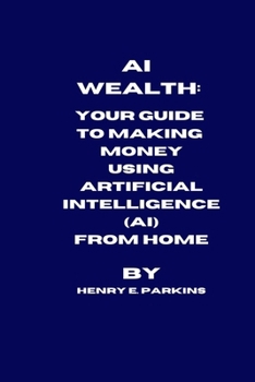 Paperback AI Wealth: Your Guide to Making Money Using Artificial Intelligence (Ai) from Home Book