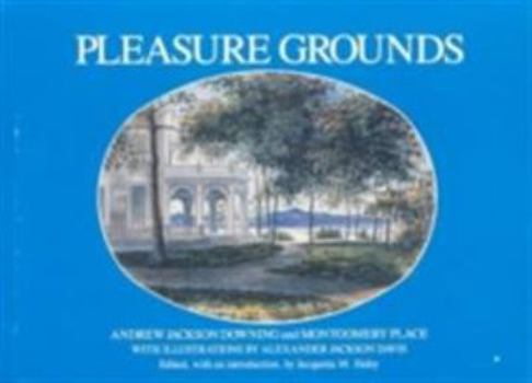 Hardcover Pleasure Grounds: Andrew Jackson Downing and Montgomery Place Book