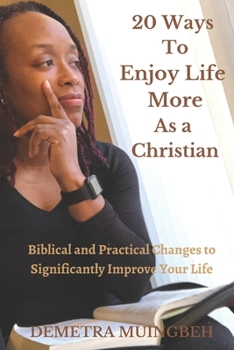Paperback 20 Ways To Enjoy Life More As A Christian: Biblical and Practical Changes to Significantly Improve Your Life Book