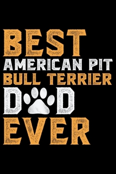 Best American Pit Bull Terrier Dad Ever: Cool American Pit Bull Terrier Dog Dad Journal Notebook - Funny American Pit Bull Terrier Dog Notebook - ... Bull Terrier Owner Gifts. 6 x 9 in 120 pages