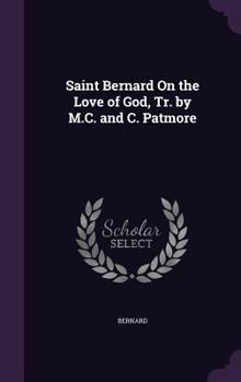 Hardcover Saint Bernard On the Love of God, Tr. by M.C. and C. Patmore Book