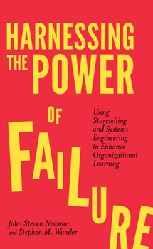 Paperback Harnessing the Power of Failure: Using Storytelling and Systems Engineering to Enhance Organizational Learning Book