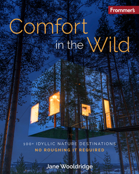 Paperback Frommer's Comfort in the Wild: 100+ Idyllic Nature Destinations, No Roughing It Required Book