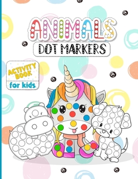 Paperback Animals Dot Markers - Activity Book for Kids: Dot Markers for Toddlers Activity Book - Your Favourite Animals Do A dot Coloring Book! Book