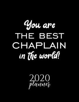 Paperback You Are The Best Chaplain In The World! 2020 Planner: Nice 2020 Calendar for Chaplain - Christmas Gift Idea for Chaplain - Chaplain Journal for 2020 - Book