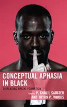 Paperback Conceptual Aphasia in Black: Displacing Racial Formation Book