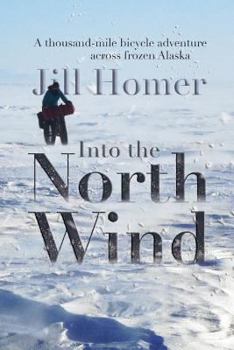 Paperback Into the North Wind: A Thousand-Mile Bicycle Adventure Across Frozen Alaska Book