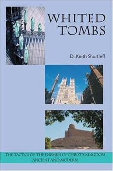 Paperback Whited Tombs: The Tactics of the Enemies of Christ's Kingdom Ancient and Modern Book