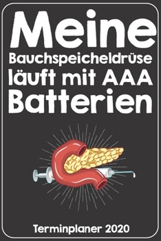 Meine Bauchspeicheldrüse läuft mit AAA Batterien  Terminplaner 2020: Jahresplaner von September 2019 bis Dezember 2020. Lustiger Diabetiker Planer mit ... mit glänzendem Soft Cover. (German Edition)