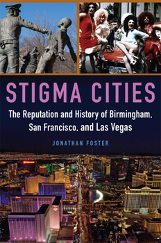 Hardcover Stigma Cities: The Reputation and History of Birmingham, San Francisco, and Las Vegas Book
