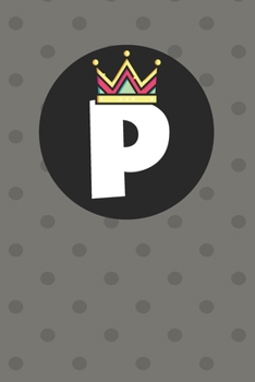 P : Personalized P letter notebook ! Unique customized Gift for whose names begin with P, beautiful journal for Men / Women -  with 120 Page , ... ( P notebook): The best gift for P letter
