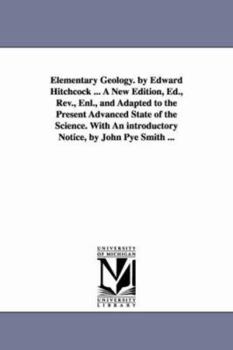 Paperback Elementary Geology. by Edward Hitchcock ... A New Edition, Ed., Rev., Enl., and Adapted to the Present Advanced State of the Science. With An introduc Book