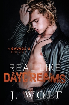 Real Like Daydreams - Book #4 of the Savage U